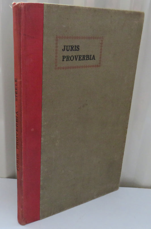 Juris Proverbia With An Appendix Dealing With The Articled Clerk and Examinations By E.A. Steele