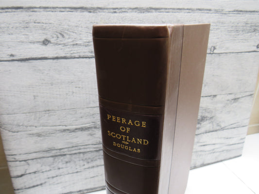 The Peerage Of Scotland Containing As Historical and Genealogical Account of the Nobility of That Kingdom From Their Origin To The Present Generation By Robert Douglas 1764