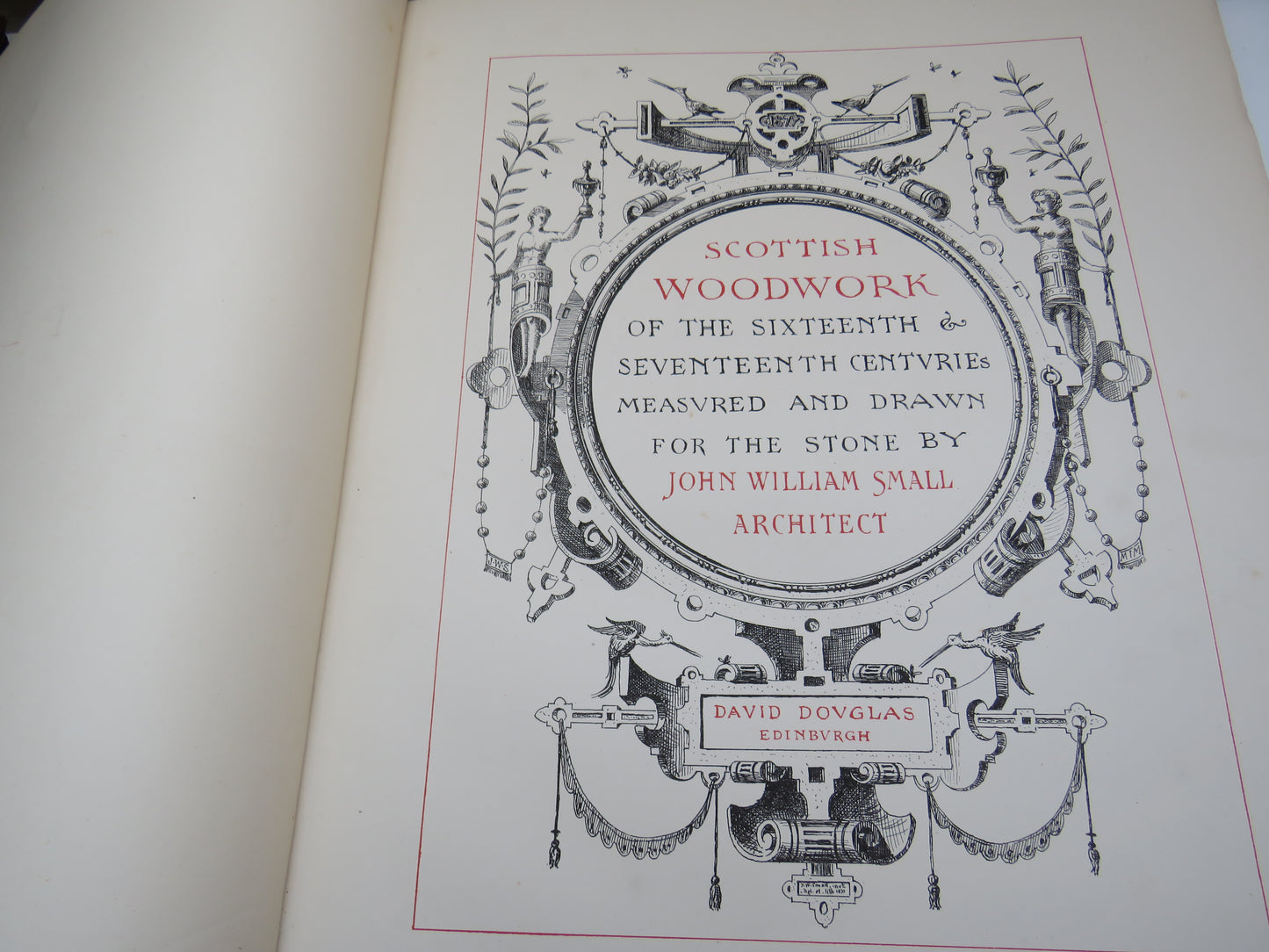 Scottish Woodwork Of The Sixteenth & Seventeenth Century Measured and Drawn For the Stone By John William Small Architect