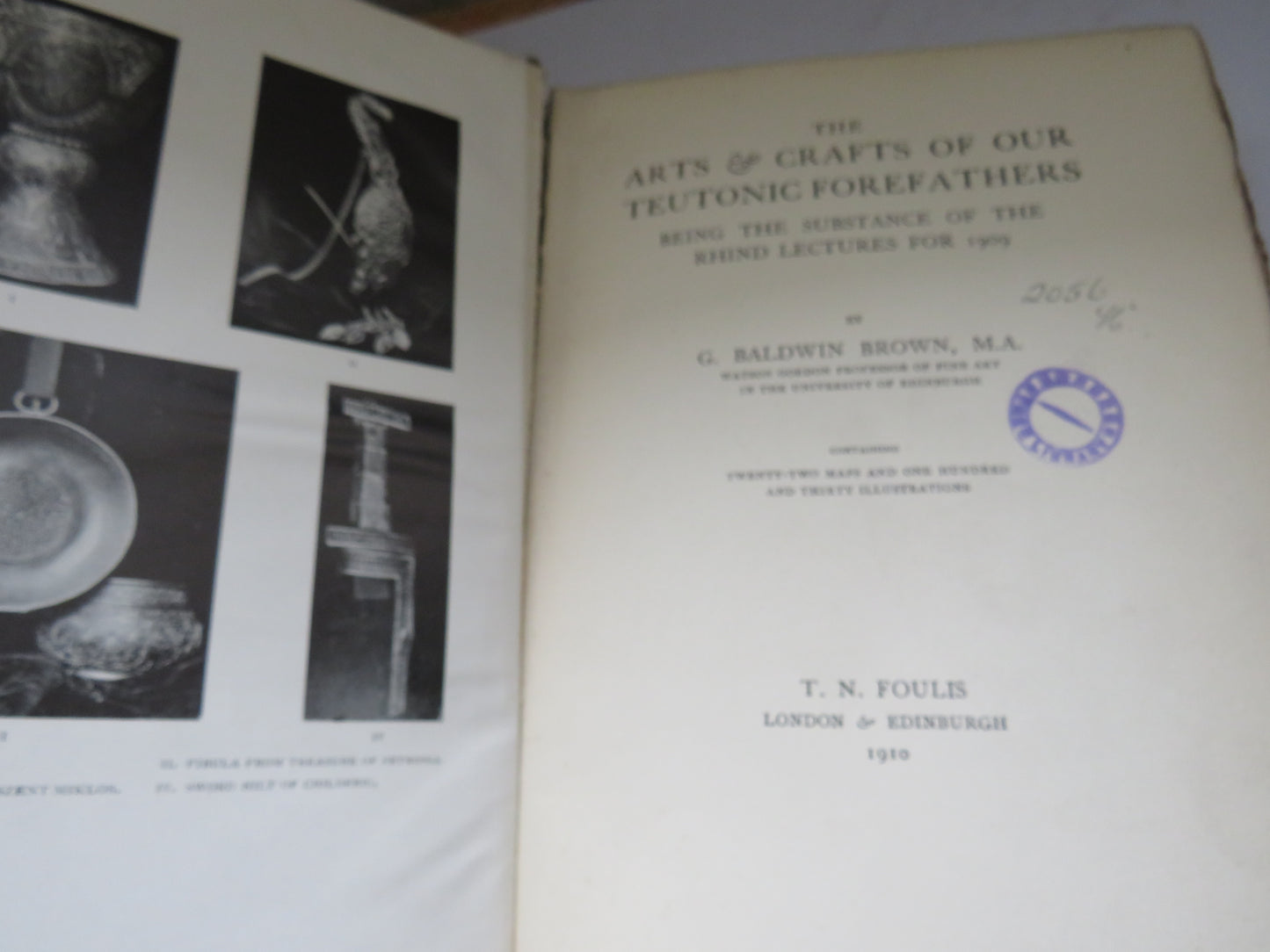 The Arts & Crafts of Our Teutonic Forefathers Being The Substance of the Rhind Lectures For 1909 By G. Baldwin Brown 1910