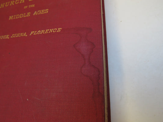 Historical Studies of Church-Building In The Middle Ages Venice, Siena, Florence By Charles Eliot Norton 1902