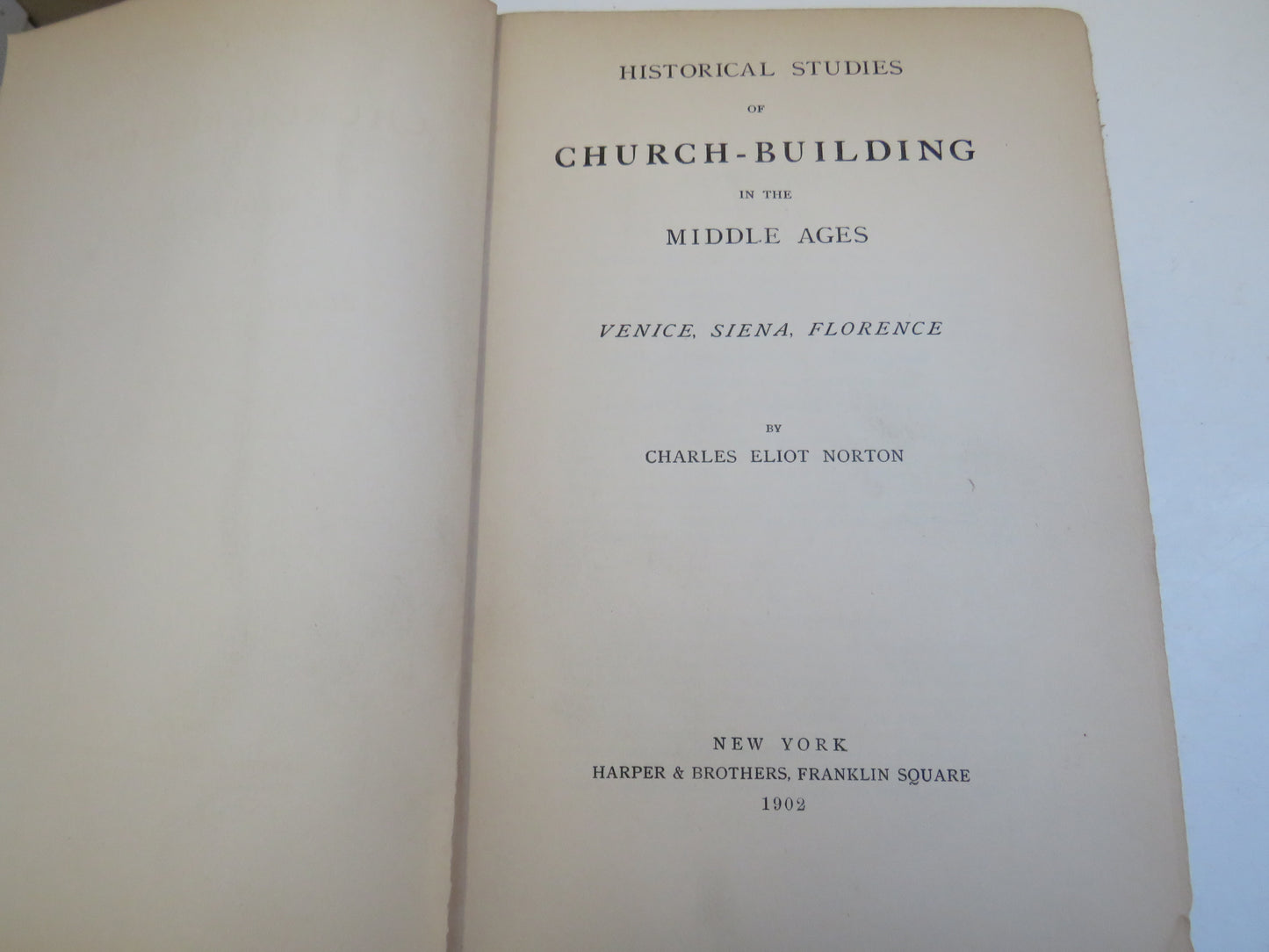 Historical Studies of Church-Building In The Middle Ages Venice, Siena, Florence By Charles Eliot Norton 1902