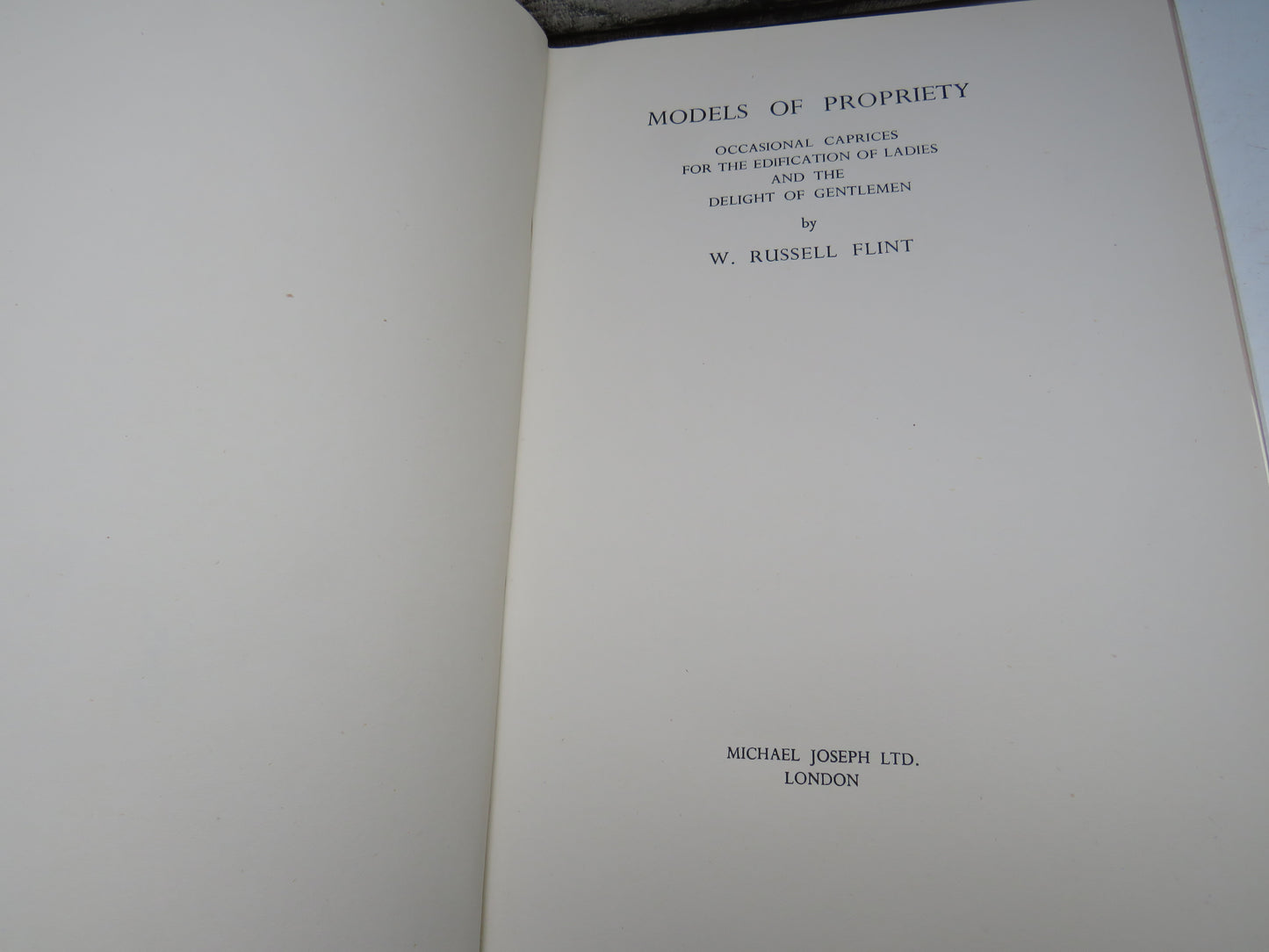 Models of Propriety Occasional Caprices For The Edification of Ladies and The Delight of Gentlemen By W. Russell Flint 1951 With Authors Inscription