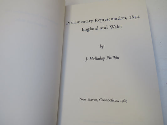 Parliamentary Representation, 1832 England and Wales By J. Holladay Philbin 1965