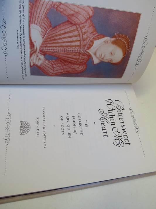 Bittersweet Within My Heart The Collected Poems of Mary, Queen of Scots Translated & Edited By Robin Bell 1992
