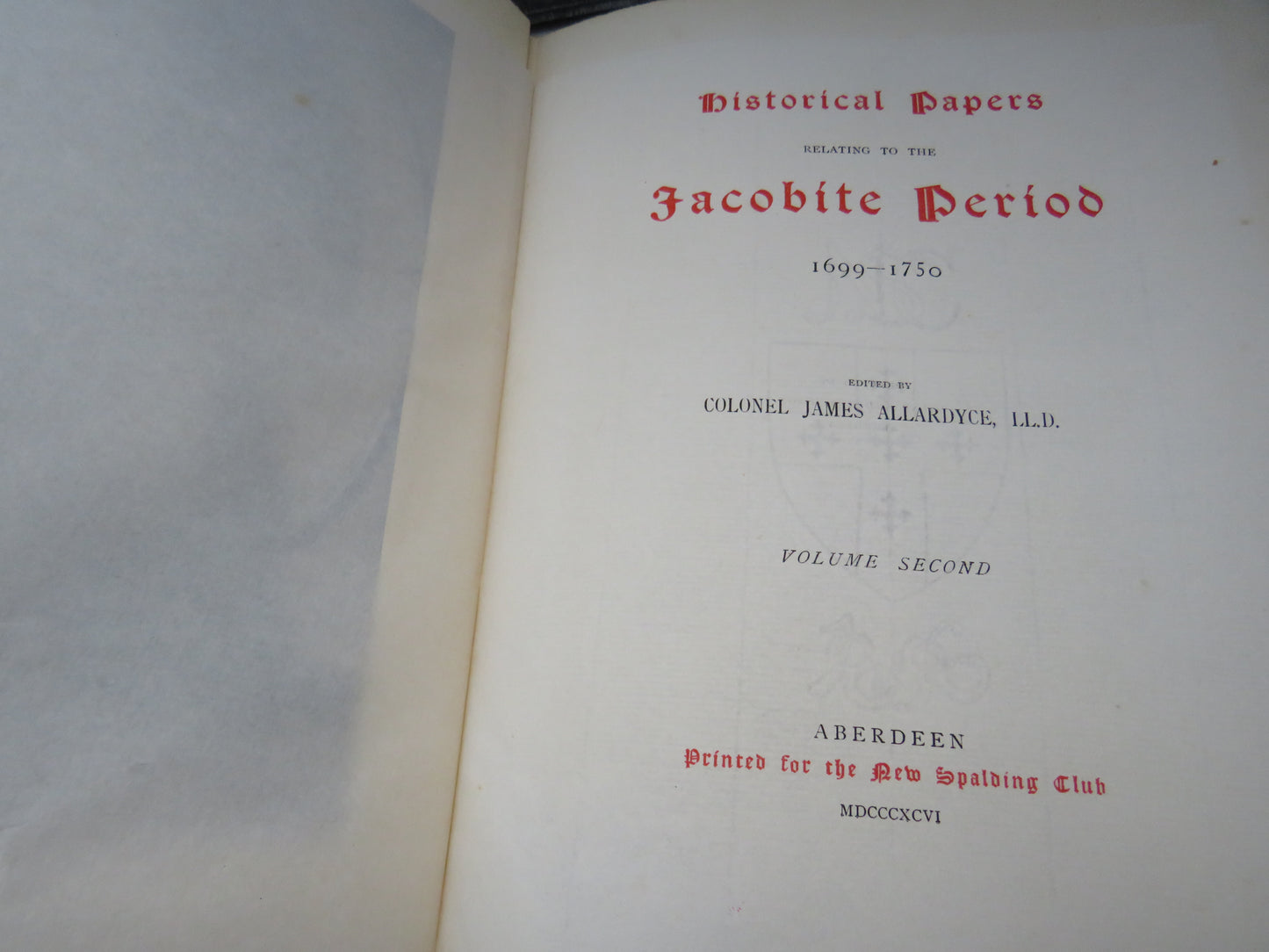 Historical Papers Relating To The Jacobite Period 1699-1750 Edited By Colonel James Allardyce 1895 Volume I & II