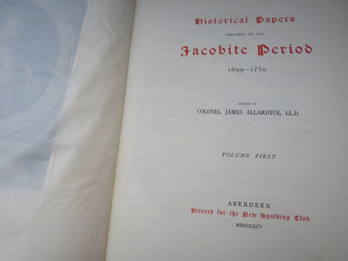 Historical Papers Relating To The Jacobite Period 1699-1750 Edited By Colonel James Allardyce 1895 Volume I & II