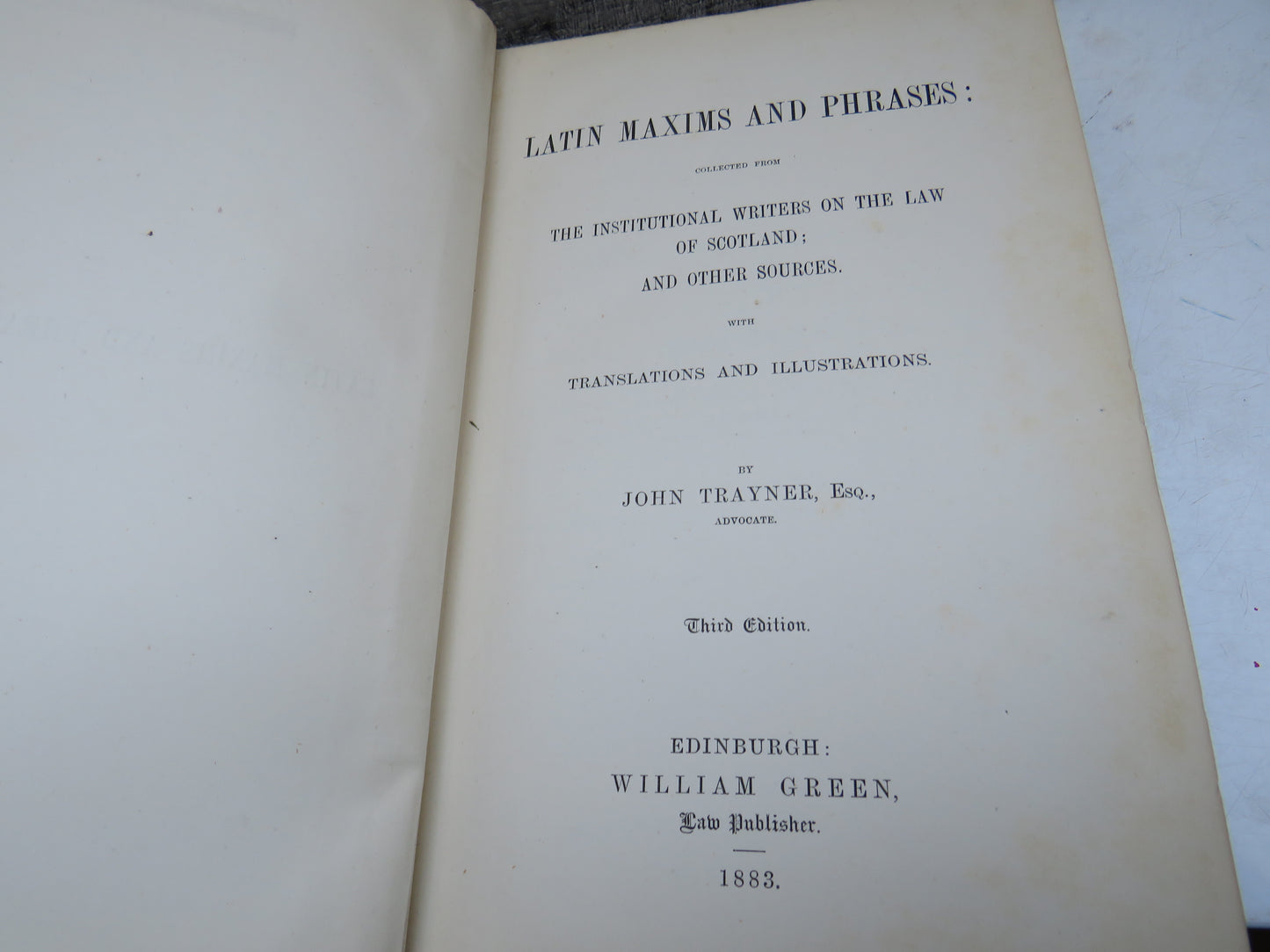Latin Maxims and Phrases: Collected From The Institutional Writers On The Law of Scotland; and Other Sources With Translations and Illustrations By John Trayner 1883