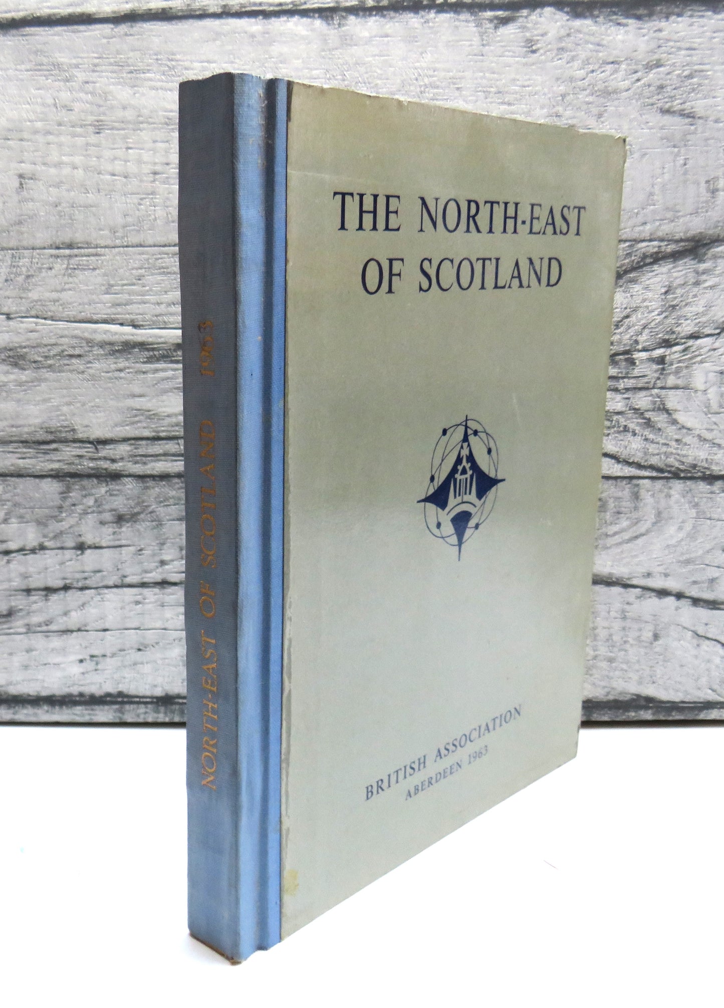 The North-East of Scotland A Survey Prepared For The Aberdeen Meeting of the British Association For The Advancement of Science 1963