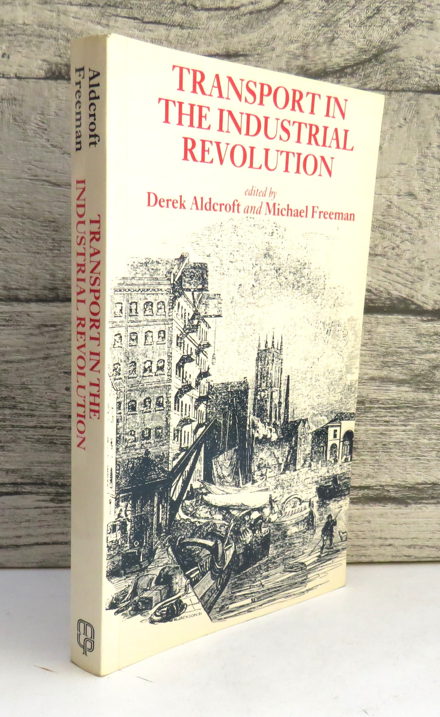 Transport In The Industrial Revolution Edited By Derek H. Aldcroft and Michael J. Freeman