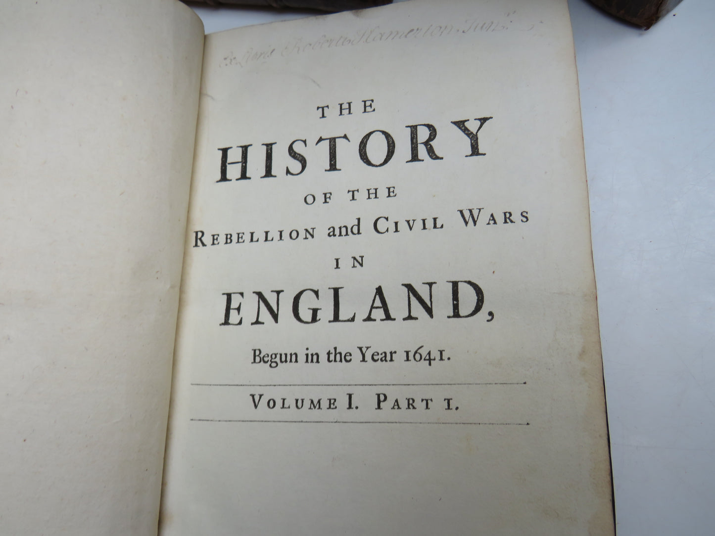 The History of the Rebellion and Civil Wars In England Begun In The Year 1641 By Edward Earl of Clarendon 1712