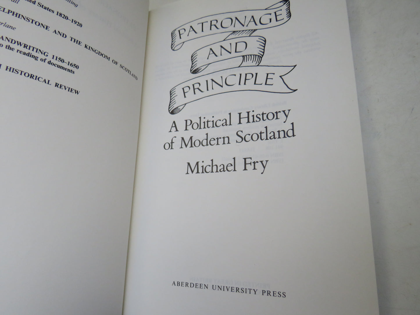 Patronage and Principle A Political History of Modern Scotland by Michael Fry 1991