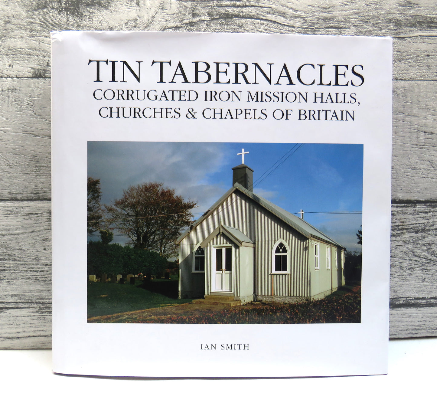 Tin Tabernacles Corrugated Iron Mission Halls, Churches & Chapels of Britain By Ian Smith 2004