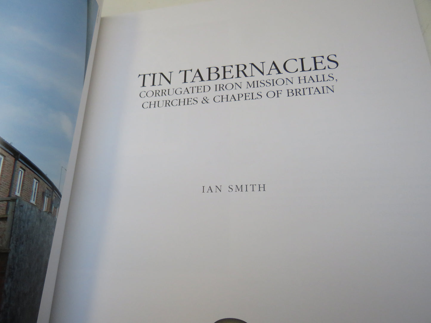 Tin Tabernacles Corrugated Iron Mission Halls, Churches & Chapels of Britain By Ian Smith 2004