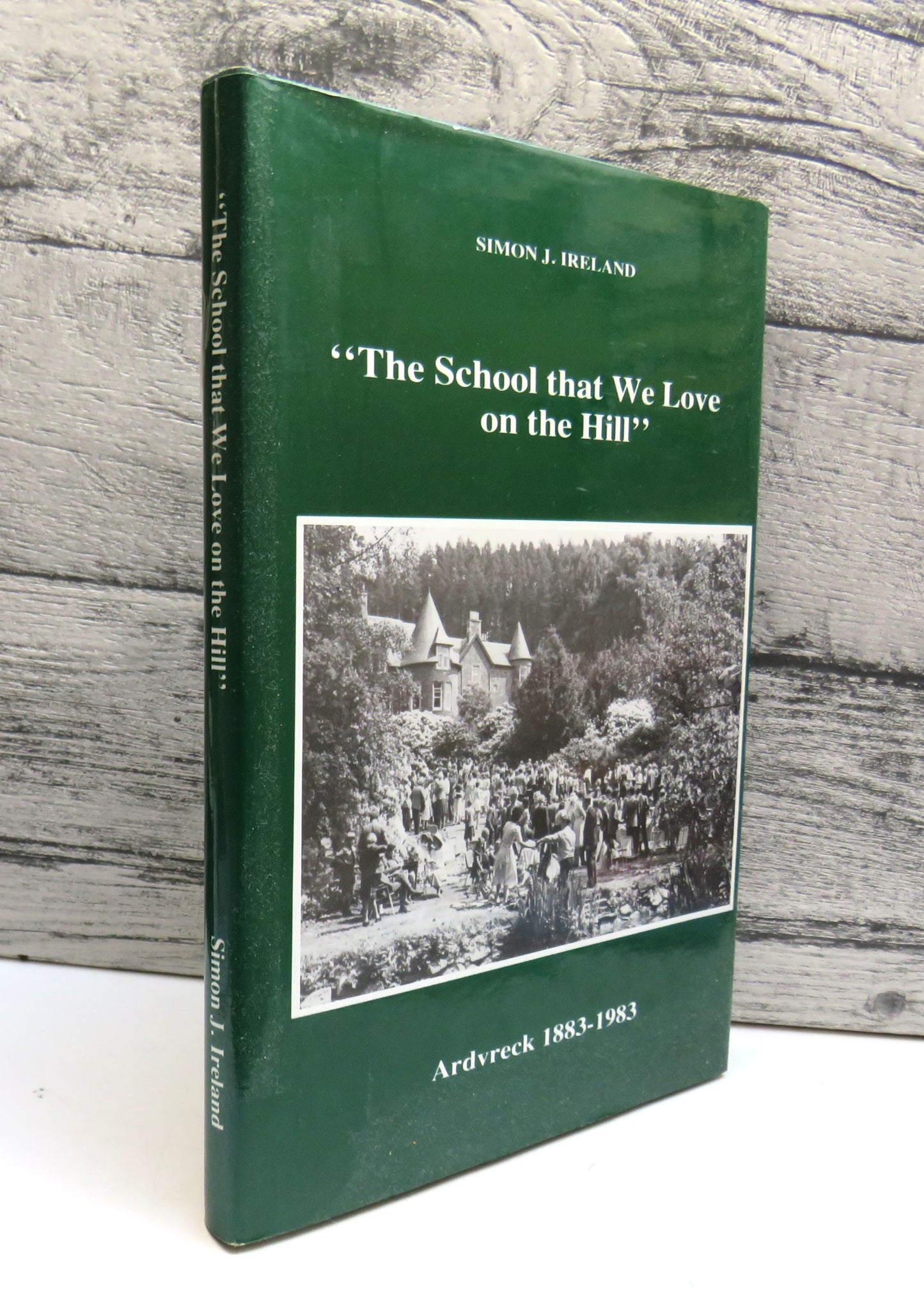 "The School That We Love On The Hill" Ardvreck 1883-1983 By Simon J. Ireland, M.A.
