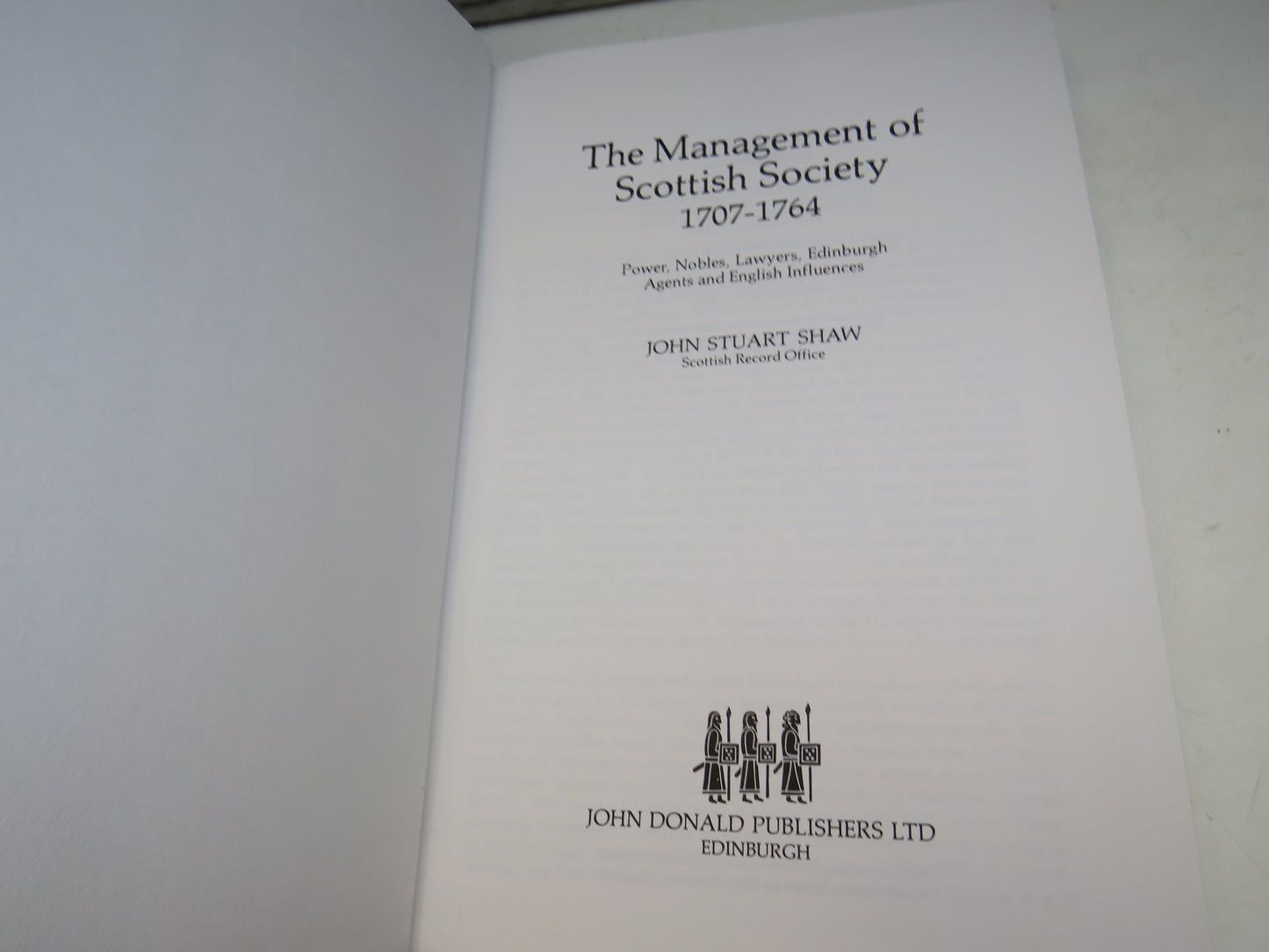 The Management of Scottish Society 1707-1764 Power, Nobles, Lawyers, Edinburgh Agents and English Influences By John Stuart Shaw 1983