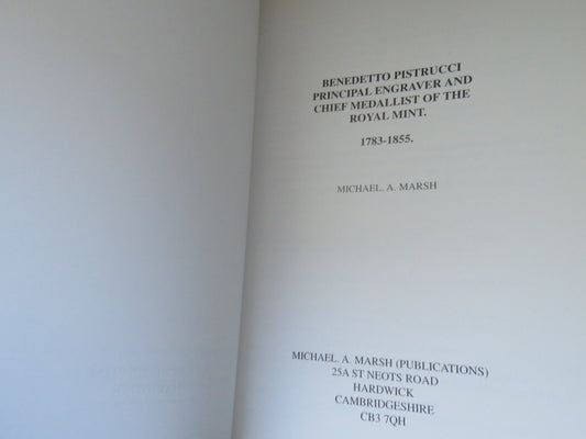 Benedetto Pistrucci Principal Engraver and Chief Medallist of the Royal Mint 1783-1855 By Michael A. Marsh 1998