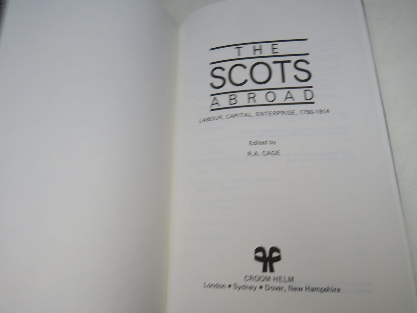 The Scots Abroad Labour, Capital, Enterprise, 1750-1914 Edited By R.A. Cage 1985