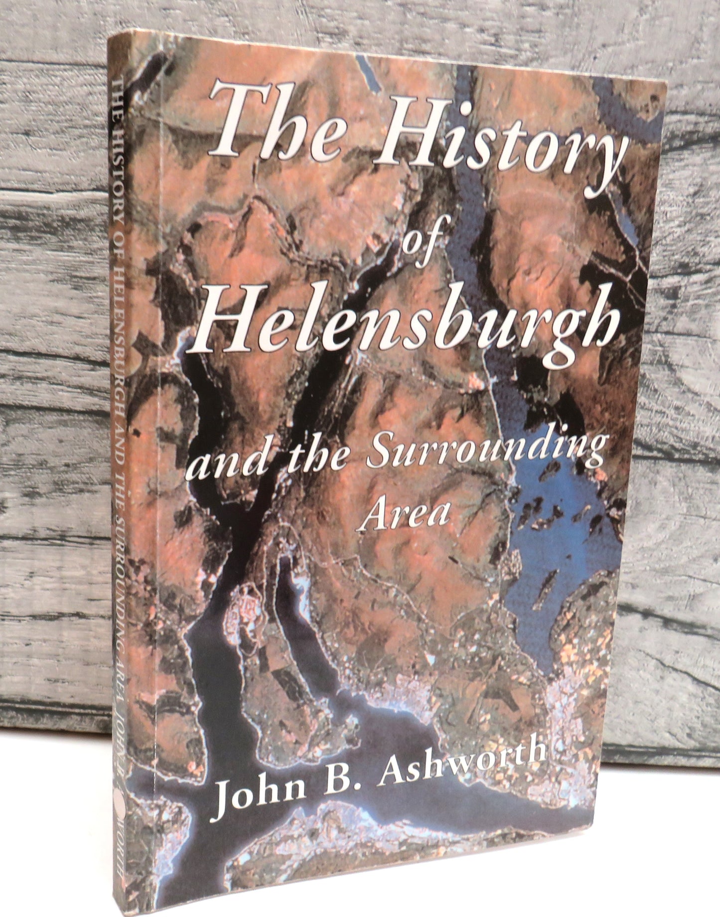 The History of Helensburgh and the Surrounding Area By John B. Ashworth 2001