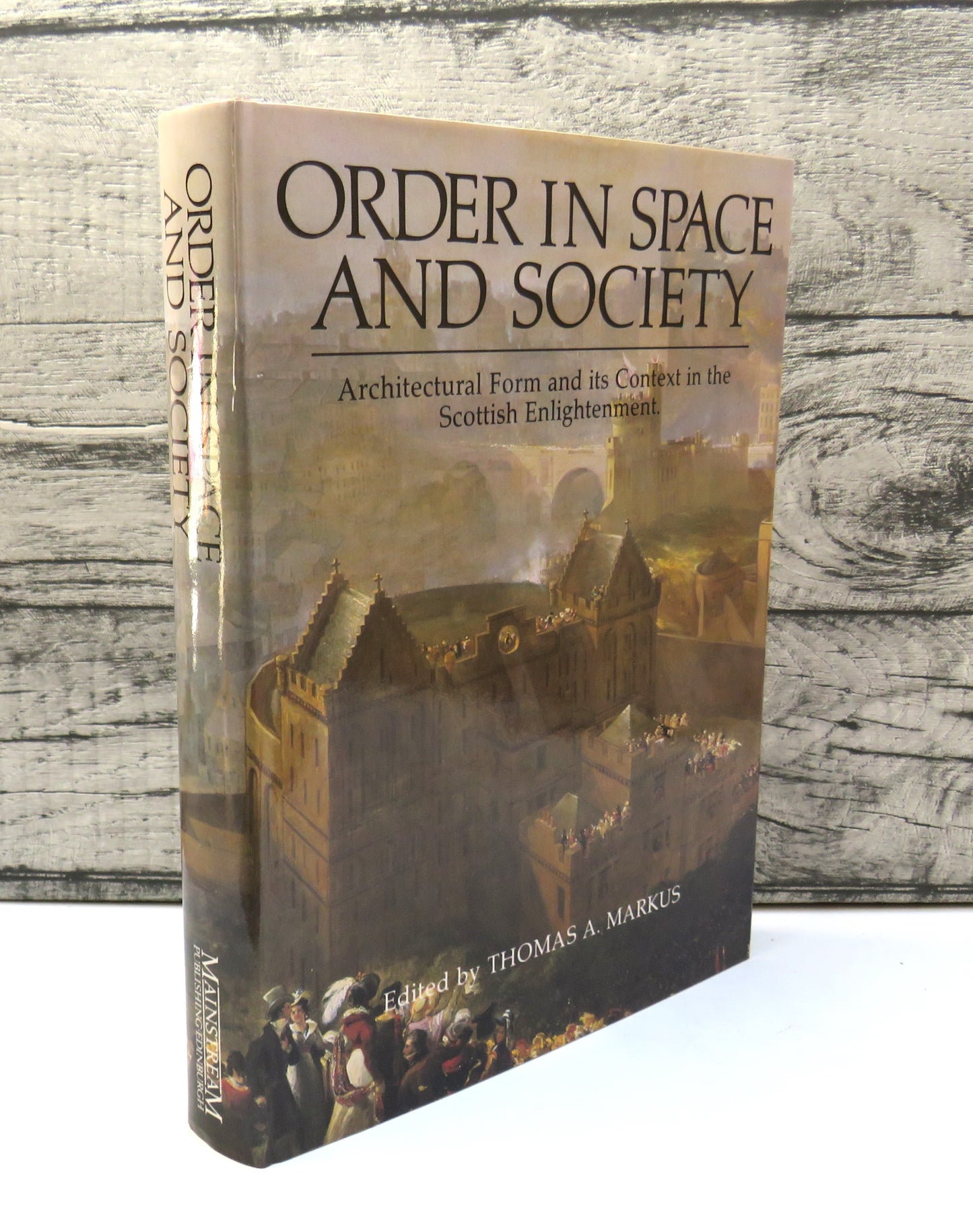 Order In Space and Society Architectural Form and Its Context In The Scottish Enlightenment Edited By Thomas A Markus 1982