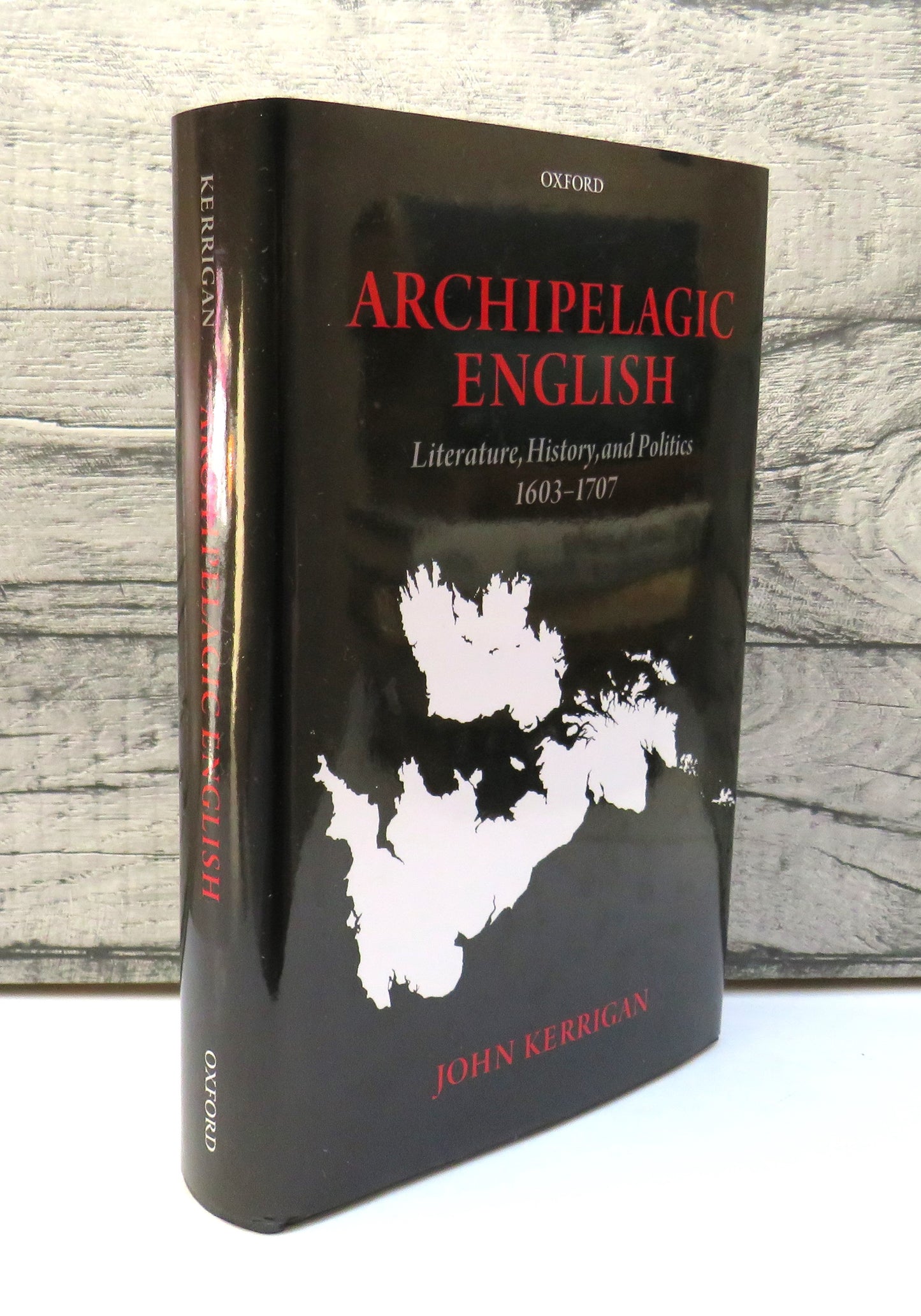 Archipelagic English: Literature, History and Politics 1603-1707 by John Kerrigan