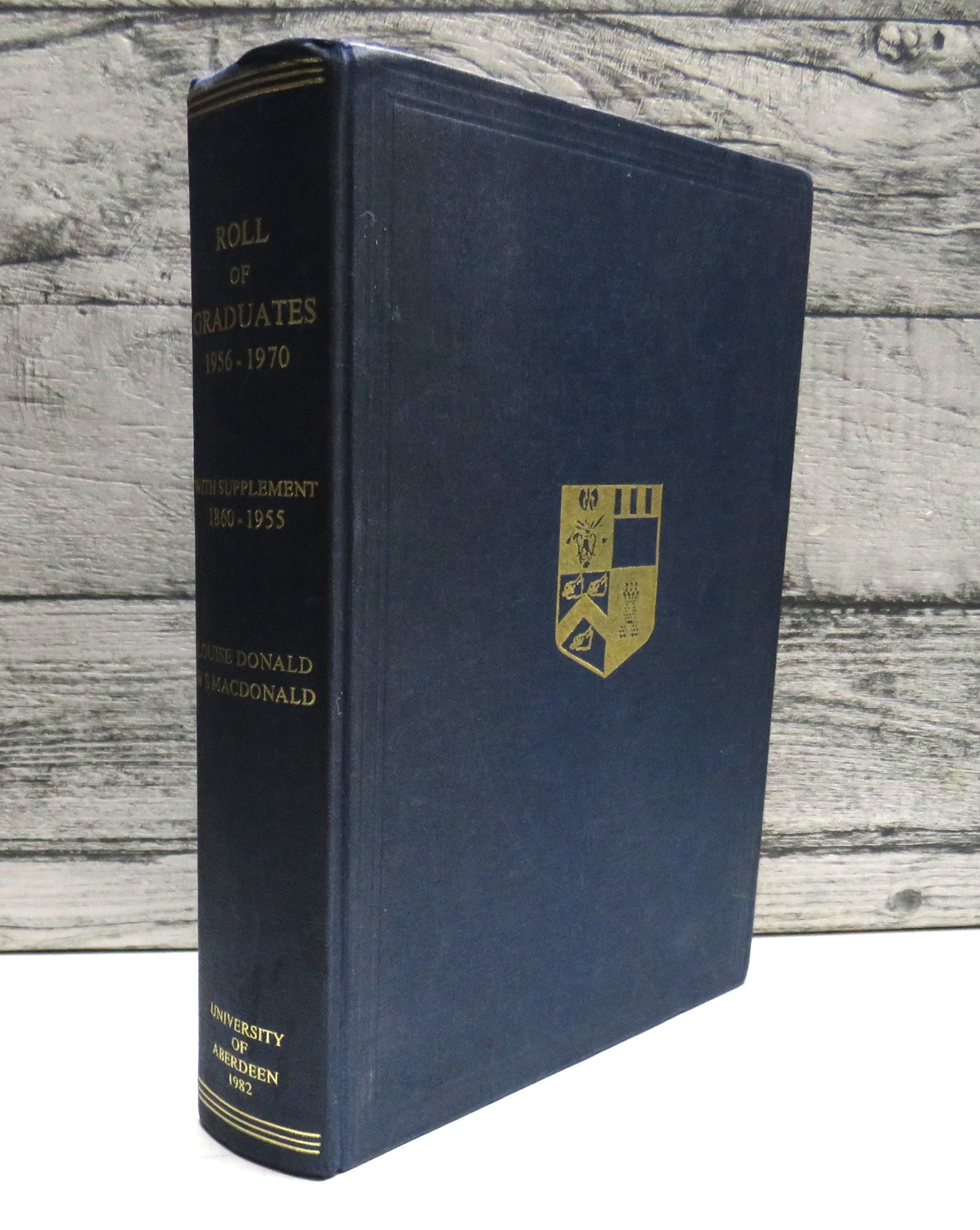Roll of the Graduates of the University of Aberdeen 1956 -1970 With Supplement 1860-1955 Compiled By Louise Donald & W S MacDonald 1982