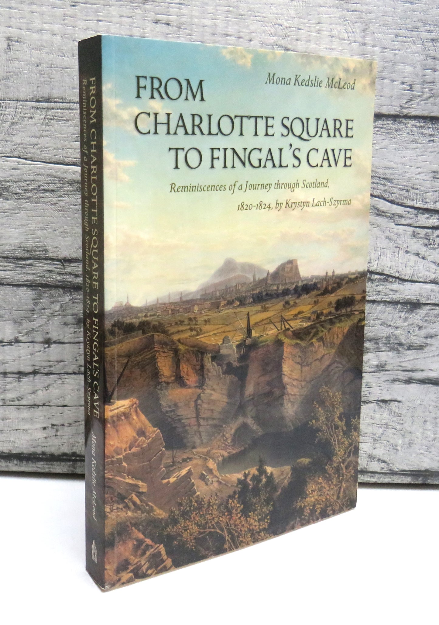 From Charlotte Square To Fingal's Cave Reminiscences of a Journey Through Scotland 1820-1824 By Krystyn Lach-Szyrma 2004
