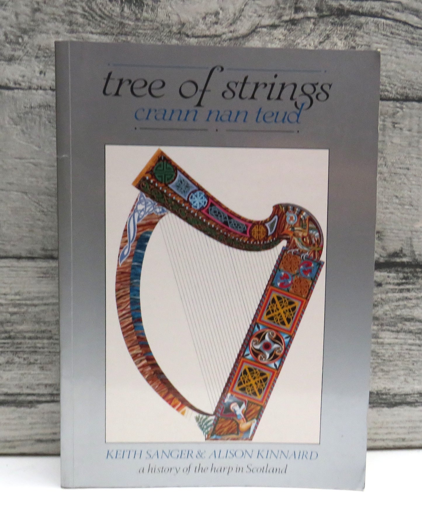 Tree of Strings Crann Nan Teud A History of the Harp In Scotland By Keith Sanger & Alison Kinnaird 1992
