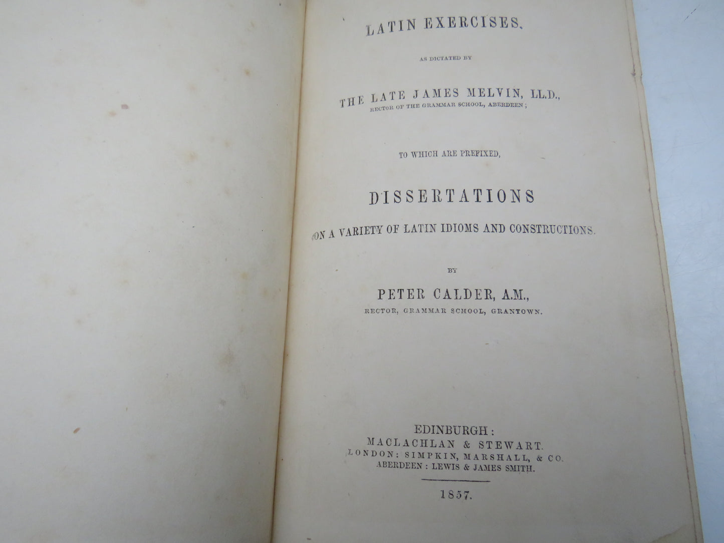 Latin Exercises As Dictated By The Late James Melvin By Peter Calder 1857