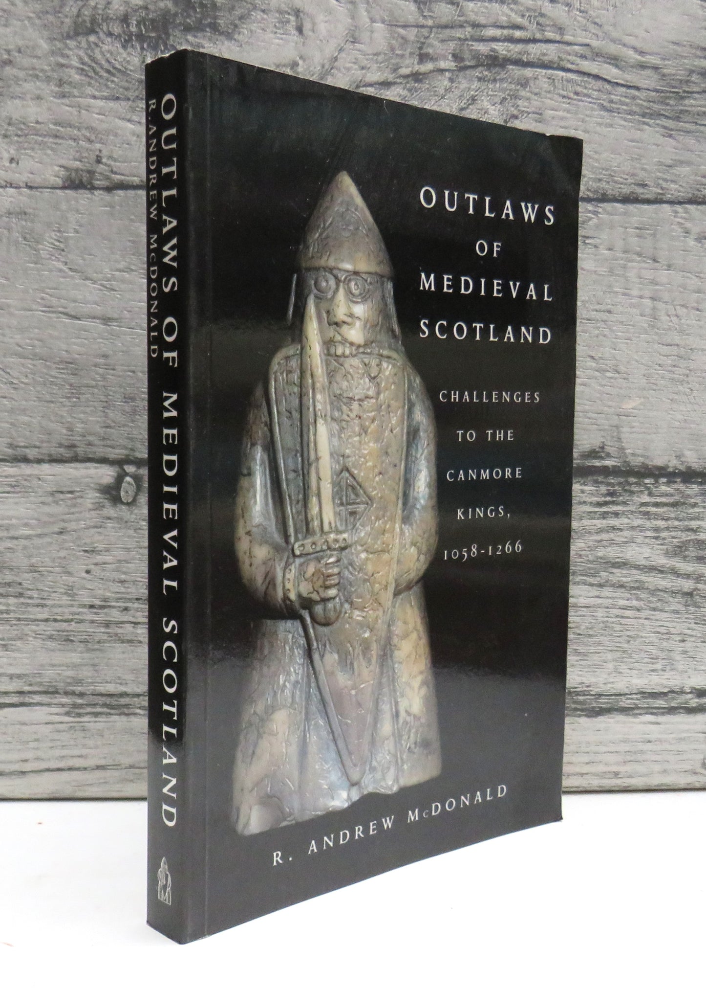 Outlaws of Medieval Scotland: Challenges To The Canmore Kings, 1058-1266 By R. Andrew McDonald 2003