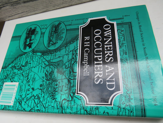 Owners and Occupiers Changes In Rural Society In South-West Scotland Before 1914 By R H Campbell 1991