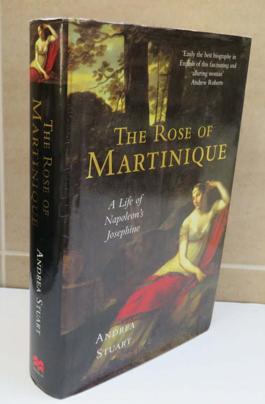 The Rose of Martinique A Life of Napoleon's Josephine By Andrea Stuart 2003