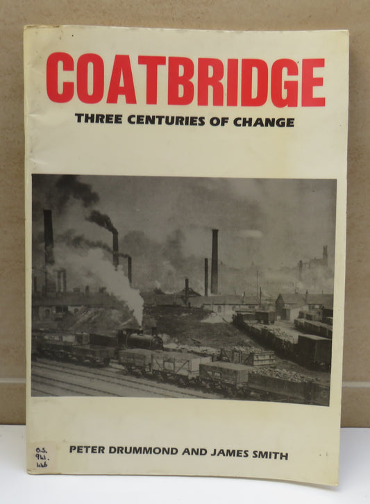 Coatbridge Three Centuries Of Change By Peter Drummond and James Smith