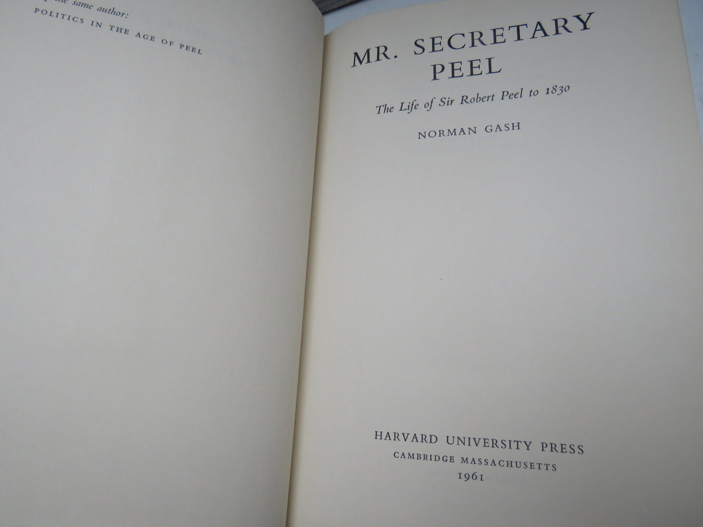 Mr. Secretary Peel The Life of Sir Robert Peel To 1830 By Norman Gash 1961