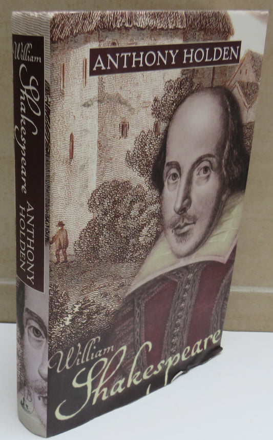 William Shakespeare His Life and Work by Anthony Holden 1999