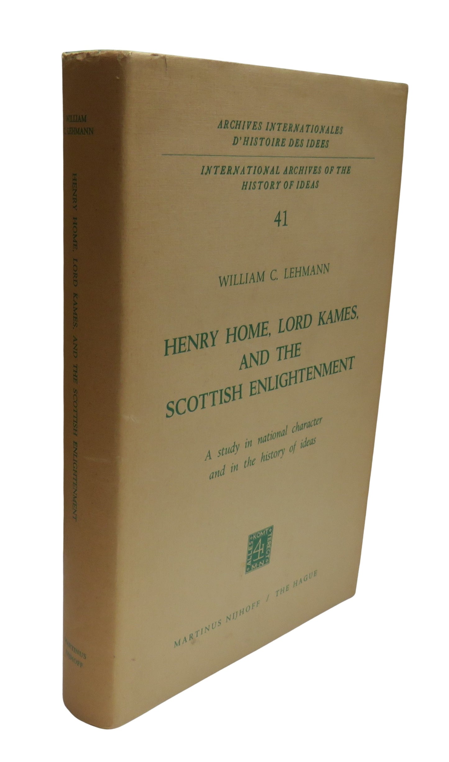 Henry Home, Lord Kames, and The Scottish Enlightenment: A Study In National Character and In The History of Ideas By William C. Lehmann 1971