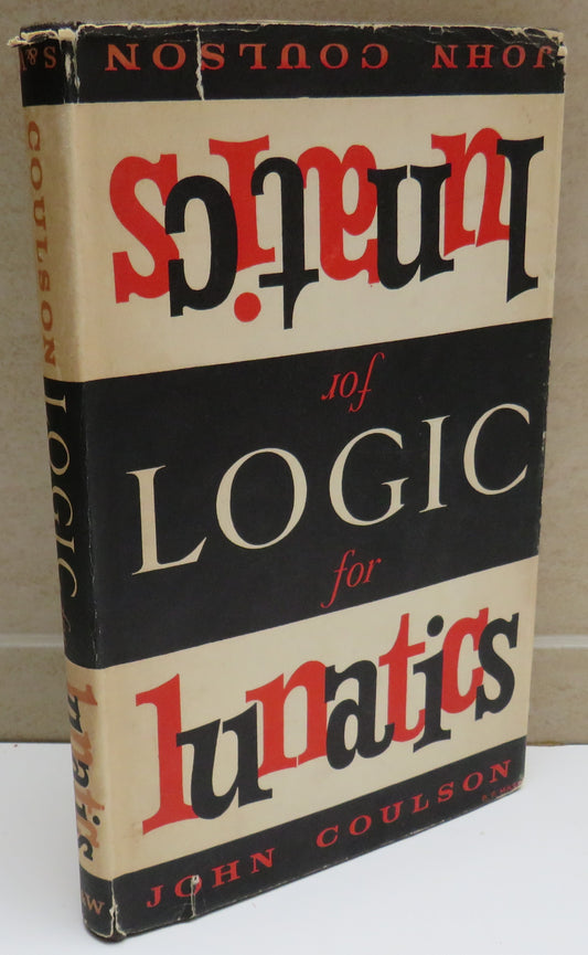 Logic For Lunatics a Fabulous Primer by John Coulson 1960