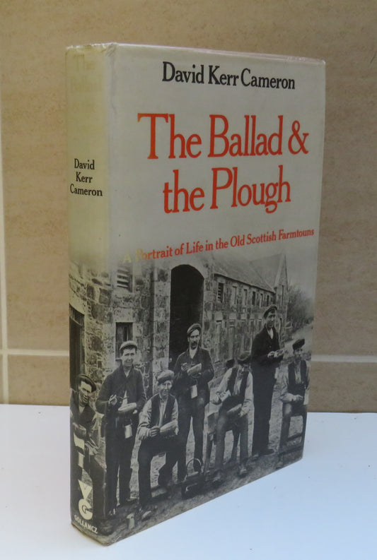 The Ballad and The Plough A Portrait Of The Life Of The Old Scottish Farmtouns By David Kerr Cameron 1978