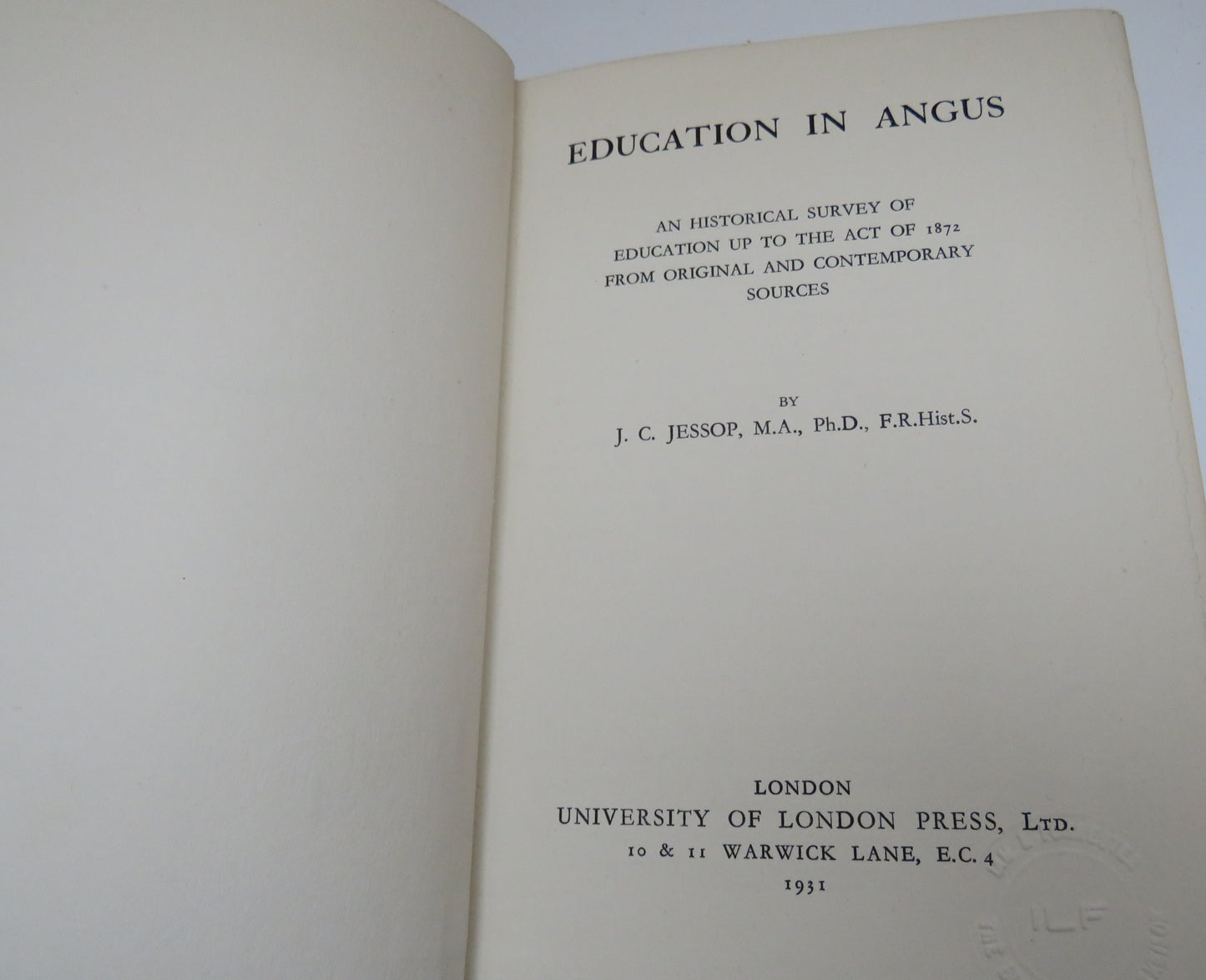 Education In Angus By J.C. Jessop A Historical Survey Of Scottish Education From Earliest Times Up To The Act of 1872 From Original and Contemporary Sources 1931