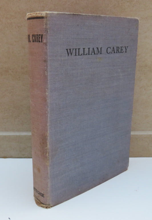 William Carey The Shoemaker Who Became "The Father And Founder Of Modern Missions" By John Brown Myers