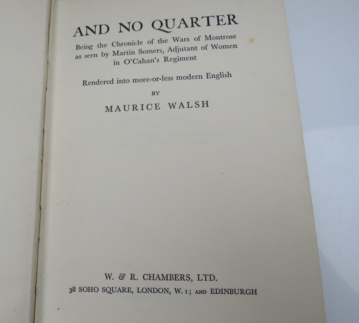 And No Quarter Being The Chronicle Of The Wars Of Montrose By Maurice Walsh 1937