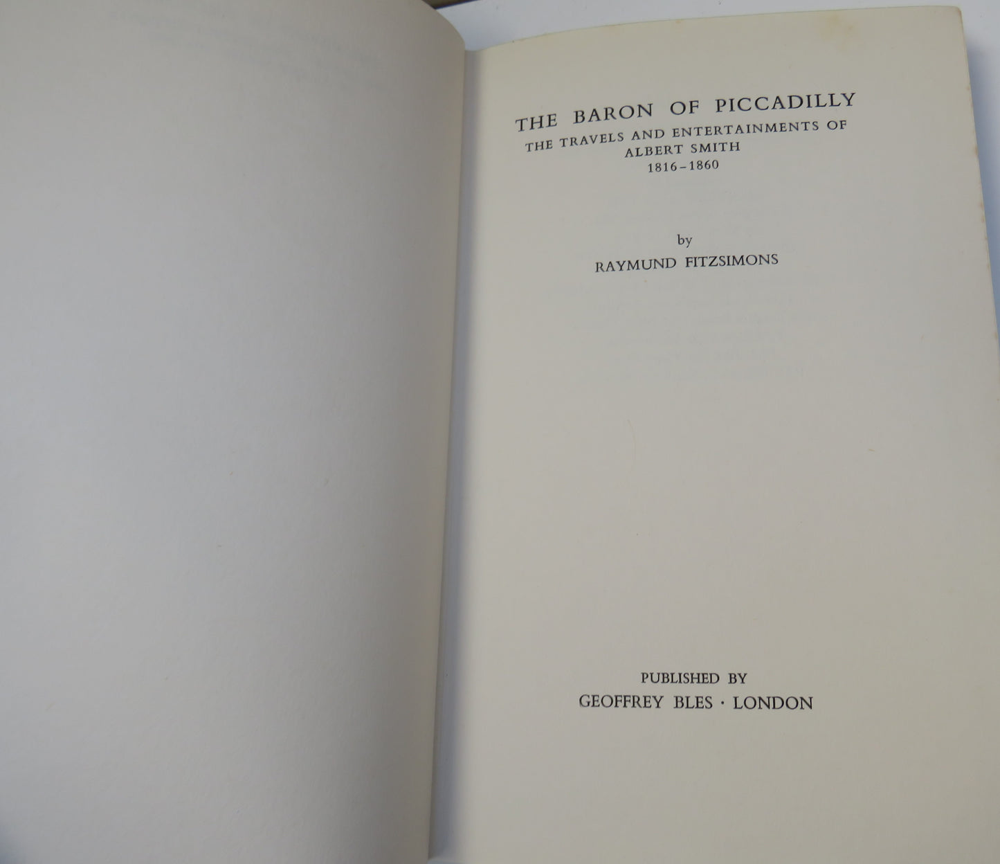 The Baron Of Piccadilly The Travels and Entertainment Of Albert Smith 1816-1860 By Raymond Fitzsimons 1967