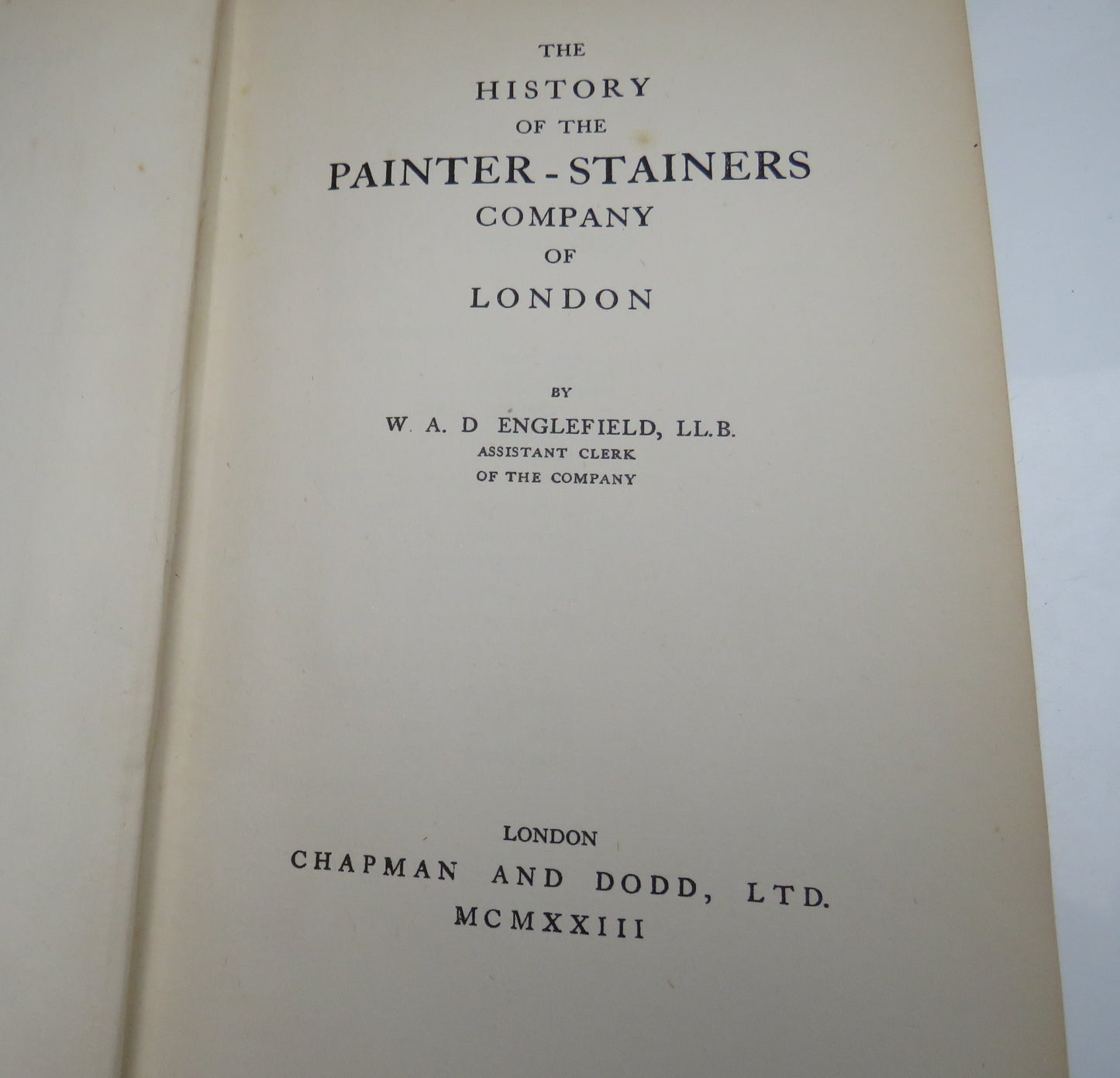 The History Of The Painter-Stainers Company Of London By W.A.D Englefield 1924