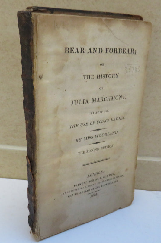 Bear and Forbear; Or The History Of Julia Marchmont Intended For The Use Of Young Ladies By Miss Woodland 1814