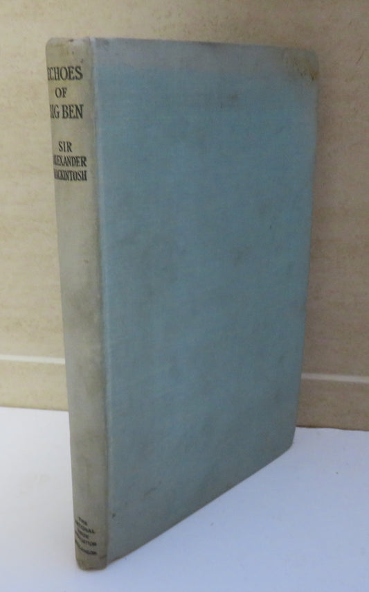 Echoes Of Big Ben A Journalist's Parliamentary Diary (1881-1940) By Sir Alexander Mackintosh 1946