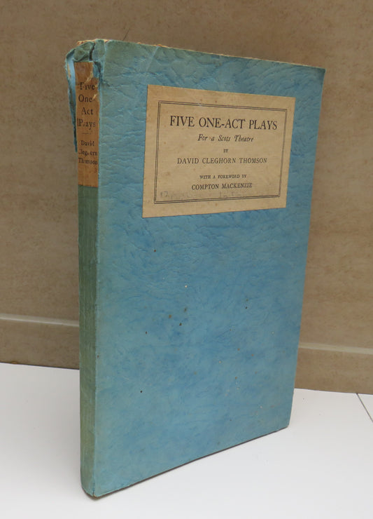 Five One-Act Plays For A Scots Theatre By David Cleghorn Thomson With A foreword By Compton Mackenzie