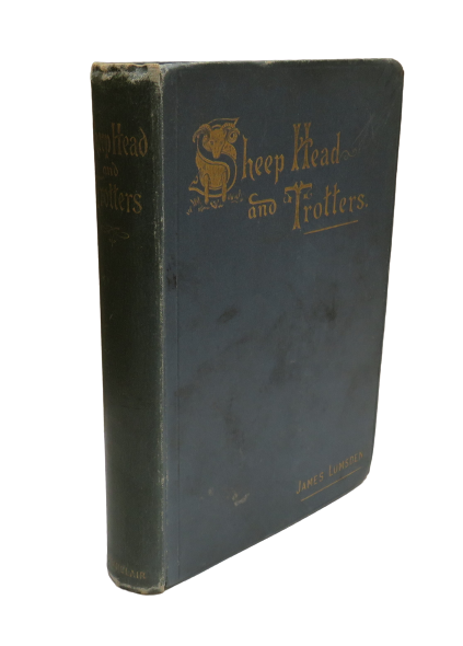 Sheep Head And Trotters Being Savoury Selections, Poetic And Prosaic From The Bulky Literary Remains Of Samuel Mucklebackit And Thomas Pintail