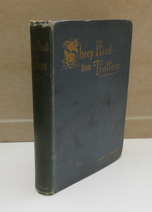 Sheep Head And Trotters Being Savoury Selections, Poetic And Prosaic From The Bulky Literary Remains Of Samuel Mucklebackit And Thomas Pintail