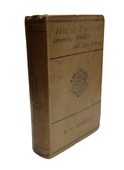 A Practical Manual of House Painting, Graining, Marbling, and Sign Writing by E. A. Davidson by Elli book front cover