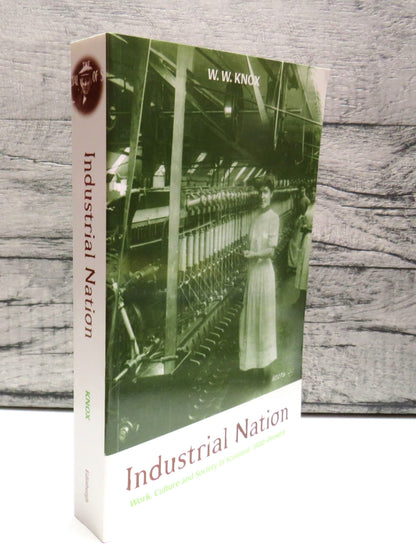 Industrial Nation Work, Culture and Society In Scotland, 1800-Present By W. W. Knox 1999 book front cover